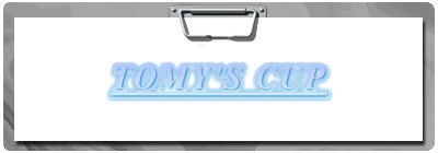 TOMY'S CUP
